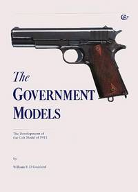 cover of THE GOVERNMENT MODELS: THE DEVELOPMENT OF THE COLT MODEL OF 1911