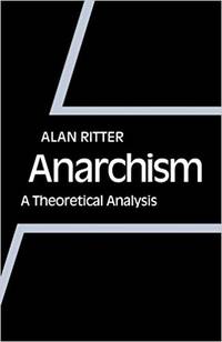 Anarchism: A Theoretical Analysis by Ritter, A - 1980