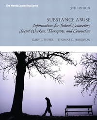 Substance Abuse: Information for School Counselors, Social Workers, Therapists and Counselors (5th Edition) by Fisher, Gary L., Harrison, Thomas C