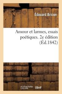 Amour Et Larmes, Essais Poétiques. 2e Édition (French Edition)