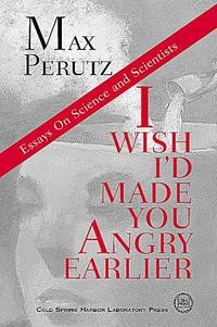 I Wish I'd Made You Angry Earlier: Essays on Science, Scientists, and Humanity by Max F Perutz - Hardcover - 1998 2019-12-20 - from Resource for Art and Music Books (SKU: 191220006)