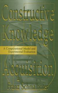 Constructive Knowledge Acquisition: A Computational Model and Experimental Evaluation