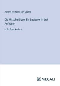 Die Mitschuldigen; Ein Lustspiel in drei Aufzügen: in Großdruckschrift (German Edition)
