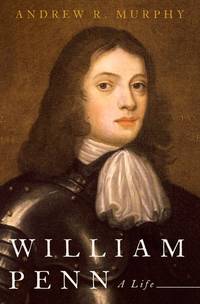 William Penn: A Life by Murphy, Andrew R