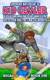 Kid Clever & the Lair of Secrets.: The Legend of Jeremiah Baltimore, Book 1.