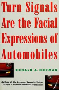 Turn Signals Are the Facial Expressions of Automobiles : Notes of a Technology Watcher by Donald A. Norman - 1992