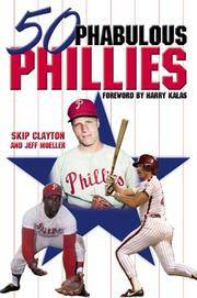 50 Phabulous Phillies by Skip Clayton, Jeff Moeller, Harry Kalas (Foreword) - 2000-07-21