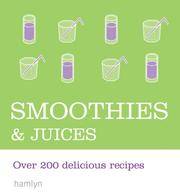 Smoothies & Juices: Over 200 Delicious Recipes