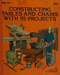 Constructing tables and chairs-- with 55 projects by Percy W Blandford - 1982