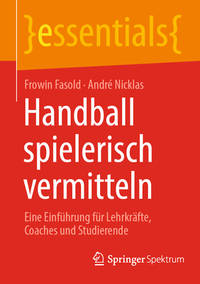 Handball spielerisch vermitteln: Eine Einführung für Lehrkräfte, Coaches und Studierende...
