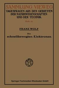 Die schnellbewegten Elektronen: Stand und Entwicklg der heutigen Kenntnis, mit besonderer...