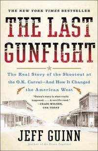 The Last Gunfight: The Real Story of the Shootout at the O.K. Corral-And How It Changed the...