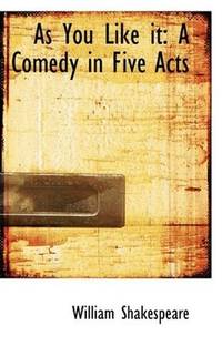 image of As You Like it: A Comedy in Five Acts