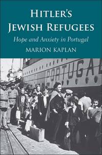 Hitler?s Jewish Refugees: Hope and Anxiety in Portugal