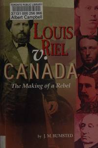 Louis Riel V. Canada: The Making of a Rebel