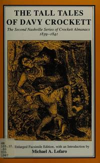 The Tall Tales of Davy Crockett: The Second Nashville Series of Crockett Almanacs, 1839-1841 (Tennesseana Editions) by Michael A. Lofaro - Hardcover - 1987-07 - from Ergodebooks (SKU: SONG0870495259)