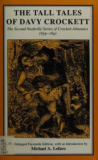 The Tall Tales of Davy Crockett: The Second Nashville Series of Crockett Almanacs, 1839-1841 (Tennesseana Editions) by Dr Michael A Lofaro - 1987-05-01