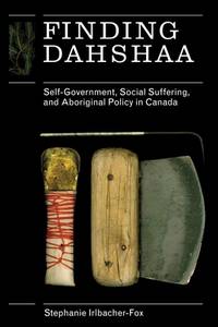 Finding Dahshaa : Self-Government, Social Suffering, and Aboriginal Policy in Canada