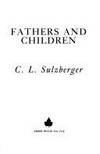 Fathers and Children: How Famous Leaders Were Influenced By Their Fathers by C. L Sulzberger - 1987