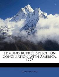 Edmund Burke's Speech On Conciliation with America, 1775 by Edmund Burke - Paperback - 2010-03-26 - from Ergodebooks (SKU: SONG1148013253)