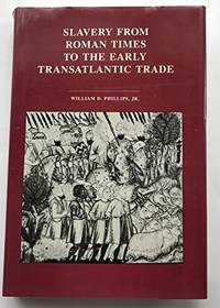 Slavery From Roman Times to the Early Transatlantic Trade by William D. Phillips - 1985-01-01