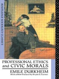 Professional Ethics and Civic Morals (Routledge Classics in Sociology) (Volume 0)