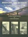 Bridging the Hudson: The Poughkeepsie Railroad Bridge &amp; Its Connecting Rail Lines by Mabee, Carleton - 2001