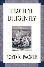 Teach Ye Diligently by Boyd K. Packer - 2004-12-01