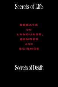 Secrets of Life, Secrets of Death: Essays on Science and Culture