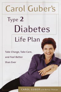 Carol Guber's Type II Diabetes Life Plan : Take Charge, Take Care and Feel Better Than Ever