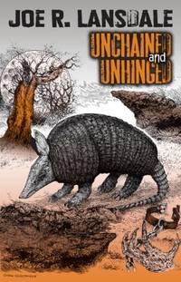 Unchained and Unhinged by Lansdale, Joe R - 2009