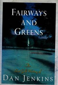 FAIRWAYS AND GREENS: THE BEST GOLF WRITING OF DAN JENKINS
