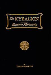 Kybalion: A Study of the Hermetic Philosophy of Ancient Egypt and Greece by Three Initiates, The Three Initiates