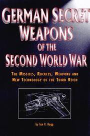 GERMAN SECRET WEAPONS OF THE SECOND WORLD WAR: THE MISSILES, ROCKETS, WEAPONS AND NEW TECHNOLOGY...