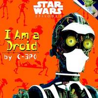 I Am a Droid by C3Po: Star Wars Episode 1