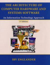 The Architecture of Computer Hardware and Systems Software: An Information Technology Approach