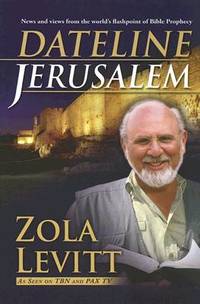 Dateline Jerusalem : News and Views from the World's Flashpoint of Bible Prophecy