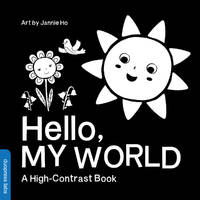 Hello, My World: A High-Contrast Board Book that Helps Visual Development in Newborns and Babies (High-Contrast Books)