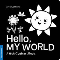 Hello, My World: A High-Contrast Board Book for Babies, Perfect for a Shower Gift (High-Contrast...