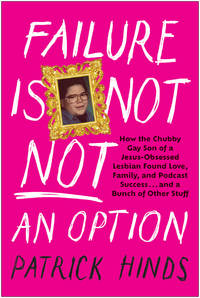 Failure Is Not Not an Option: How the Chubby Gay Son of a Jesus-Obsessed Lesbian Found Love,...