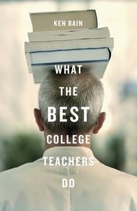 What the Best College Teachers Do by Ken Bain