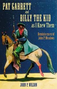 PAT GARRETT AND BILLY THE KID AS I KNEW THEM. Reminiscences of John P. Meadows.