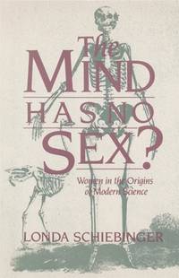 The Mind Has No Sex?: Women in the Origins of Modern Science