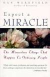 Expect A Miracle : The Miraculous Things That Happen to Ordinary People