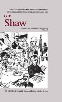 G. B. Shaw: An Annotated Bibliography of Writings About Him, 1880-1920 (Annotated Secondary...