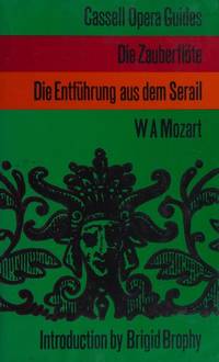 Die ZauberflÃ¶te; [libretto by Emanuel Schikaneder to the Opera By] W.A. Mozart; [and], Die EntfÃ¼hrung Aus Dem Serail; [libretto by Gottlieb Stephanie to the Opera By] W.A. Mozart