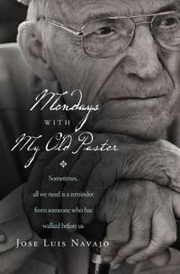 Mondays with My Old Pastor: Sometimes All We Need Is a Reminder from Someone Who Has Walked...