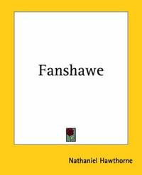 Fanshawe by Nathaniel Hawthorne - Paperback - 2004-06-01 - from Ergodebooks (SKU: DADAX1419119257)