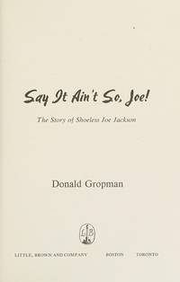 Say it ain&#039;t so, Joe!: The story of Shoeless Joe Jackson by Donald Gropman - 1979-05-04