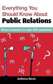 Everything You Should Know About Public Relations: Direct Answers to over 500 Questions